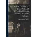 Historia General Del Perú, O Comentarios Reales De Los Incas... - Paperback
