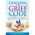 Cracking the Grief Code: The Healing Power of the Orb Phenomenon, After-Death Communication, Near-Death Experiences, Pre-Birth Contracts, Past Lives a - Paperback