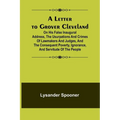 A Letter to Grover Cleveland; On His False Inaugural Address, The Usurpations and Crimes of Lawmakers and Judges, and the Consequent Poverty, Ignoranc - Paperback