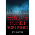 Sebastian's Prophecy: Waking Darkness - Paperback