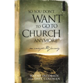 So You Don't Want to Go to Church Anymore: An Unexpected Journey - Paperback