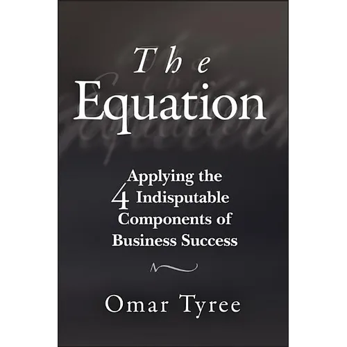 The Equation: Applying the 4 Indisputable Components of Business Success - Paperback