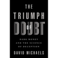 The Triumph of Doubt: Dark Money and the Science of Deception - Hardcover