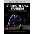 Strength Ball Training for Sports Performance: Exercise Ball & Medicine Ball Exercises, Programs, & Protocols - Paperback