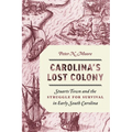 Carolina's Lost Colony: Stuarts Town and the Struggle for Survival in Early South Carolina - Paperback