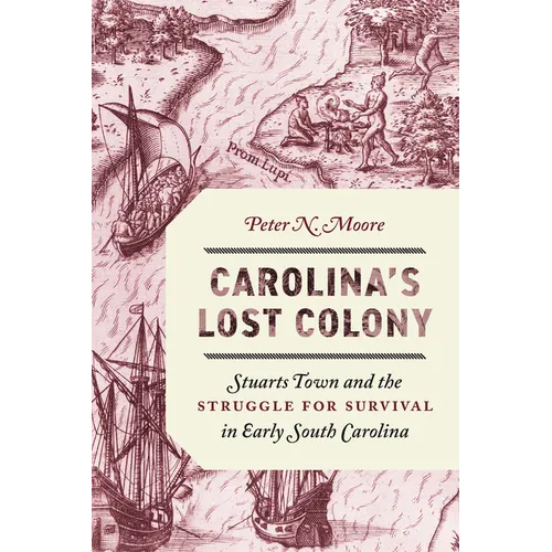 Carolina's Lost Colony: Stuarts Town and the Struggle for Survival in Early South Carolina - Paperback