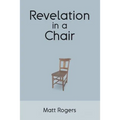 Revelation in a Chair: An Autobiographical Journey to Jesus - Paperback