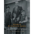 Dreams of Re-Creation in Jamaica: The Holocaust, Internment, Jewish Refugees in Gibraltar Camp, Jamaican Jews and Sephardim - Hardcover