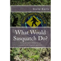 What Would Sasquatch Do?: Using Primate Behavior to Look at the Bigfoot Mystery - Paperback