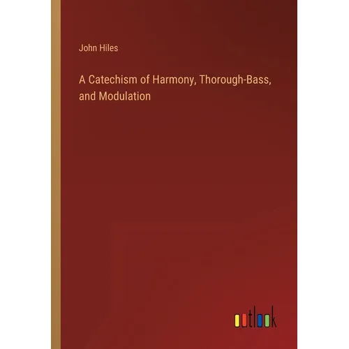 A Catechism of Harmony, Thorough-Bass, and Modulation - Paperback