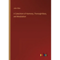 A Catechism of Harmony, Thorough-Bass, and Modulation - Paperback