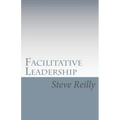 Facilitative Leadership: Managing Performance Without Controlling People - Paperback