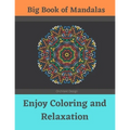 Big Book of Mandalas - Enjoy Coloring and Relaxation: 100 Amazing Patterns - An Adult Coloring Book with Fun, Easy, and Relaxing Coloring Pages - Paperback