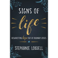Signs of Life: Resurrecting Hope Out of Ordinary Losses - Paperback