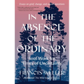 In the Absence of the Ordinary: Soul Work for Times of Uncertainty--Essays on Grief, Change, and Sacred Transitions - Paperback