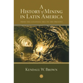 A History of Mining in Latin America: From the Colonial Era to the Present - Paperback
