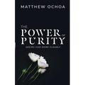 The Power of Purity: Seeing God More Clearly - Paperback
