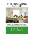 The Rooming House: Create Cash Flow & Build Your Wealth With Real Estate, No Matter The Economy - Paperback