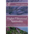 Higher Vibrational Spirituality: How to Clear Our Perception, Master Our Human-Energy-Body Vibrations, and Enjoy a Spirit-Guided-Life. - Paperback