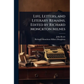Life, Letters, and Literary Remains. Edited by Richard Monckton Milnes - Paperback