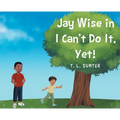 Jay Wise in I Can't Do It, Yet! - Hardcover