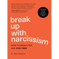 Break Up with Narcissism: How to Break Free and Stay Free -- The 4-Step Plan for Surviving Narcissistic Abuse - Hardcover