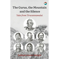 The Gurus, the Mountain and the Silence: Tales from Tiruvannamalai - Paperback