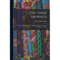 The Three Prophets: Chinese Gordon, Mohammed-Ahmed el Maahdi, Arabi Pasha: Events Before and After - Paperback