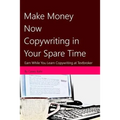Make Money Now Copywriting in Your Spare Time: Earn While You Learn Copywriting on Textbroker - Paperback