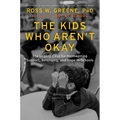 The Kids Who Aren't Okay: The Urgent Case for Reimagining Support, Belonging, and Hope in Schools - Hardcover