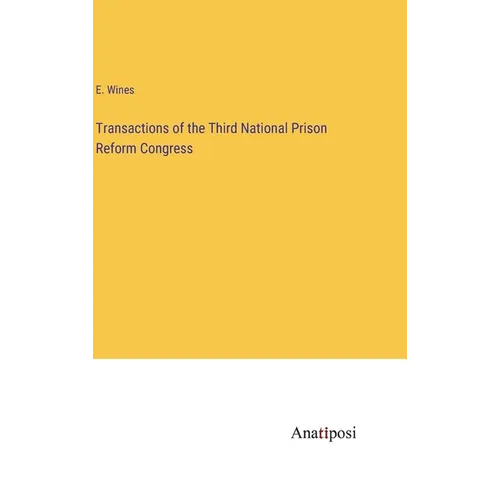 Transactions of the Third National Prison Reform Congress - Hardcover