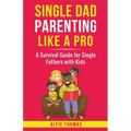 Single Dad Parenting Like a Pro - Paperback