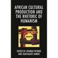 African Cultural Production and the Rhetoric of Humanism - Paperback