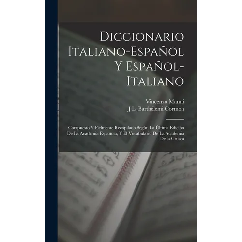 Diccionario Italiano-Español Y Español-Italiano: Compuesto Y Fielmente Recopilado Según La Última Edición De La Academia Española, Y El Vocabulario De - Hardcover
