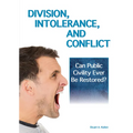 Division, Intolerance and Conflict: Can Public Civility Ever Be Restored? - Hardcover