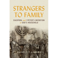 Strangers to Family: Diaspora and 1 Peter's Invention of God's Household - Hardcover