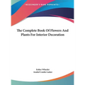 The Complete Book Of Flowers And Plants For Interior Decoration - Hardcover