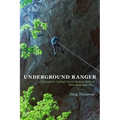 Underground Ranger: Adventures in Carlsbad Caverns National Park and Other Remarkable Places - Paperback