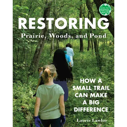 Restoring Prairie, Woods, and Pond: How a Small Trail Can Make a Big Difference - Hardcover