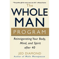 The Whole Man Program: Reinvigorating Your Body, Mind, and Spirit After 40 - Paperback