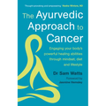 The Ayurvedic Approach to Cancer: Engaging Your Body's Powerful Healing Abilities Through Mindset, Diet and Lifestyle - Paperback