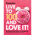 Prevention Live to 100 and Love It!: An Easy Road Map to Longevity - Hardcover