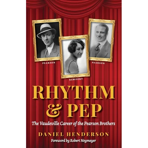 Rhythm & Pep: The Vaudeville Career of the Pearson Brothers - Paperback