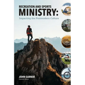 Recreation and Sports Ministry: Impacting the Postmodern Culture - Paperback