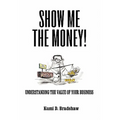 Show Me the Money!: Understanding the Value of Your Business - Paperback