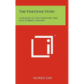 The Firestone Story: A History Of The Firestone Tire And Rubber Company - Hardcover