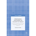 Preparing Teachers of Color to Teach: Culturally Responsive Teacher Education in Theory and Practice - Hardcover