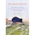 The Marlin's Fiery Eye and Other Tales from the Extraordinary World of Marine Fishes - Paperback