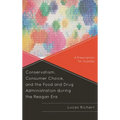 Conservatism, Consumer Choice, and the Food and Drug Administration During the Reagan Era: A Prescription for Scandal - Paperback