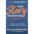 Your Story Advantage: A Proven Path to Maximize Your Impact, Influence, & Income - Paperback